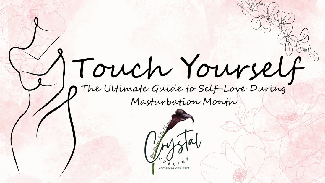 touch Yourself: The Ultimate Guide to Self-Love During Masturbation Month