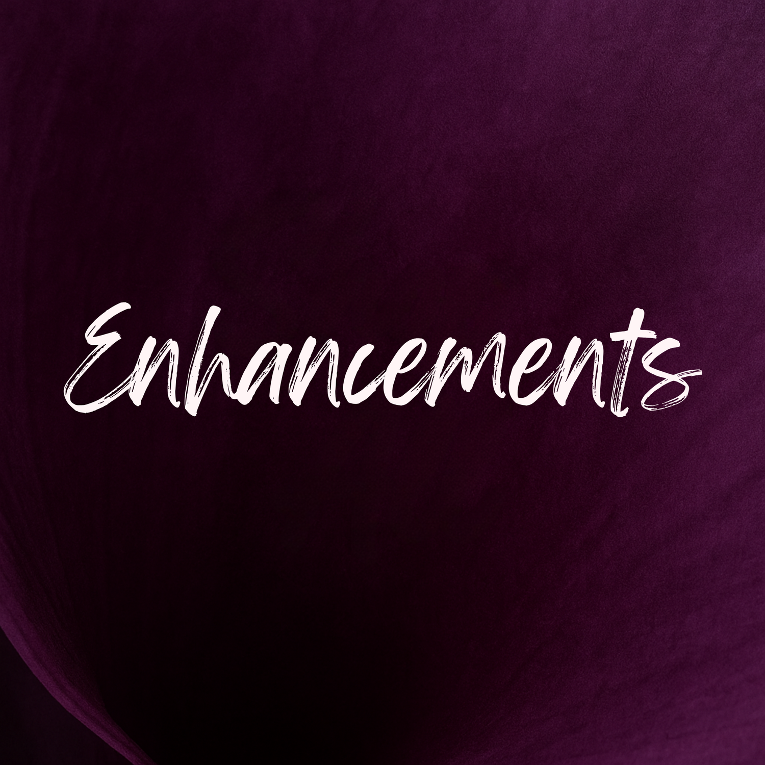Enhancements